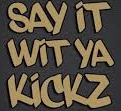 sayitwityakickz